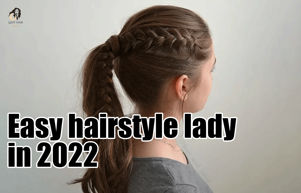 Easy hairstyle lady in 2022