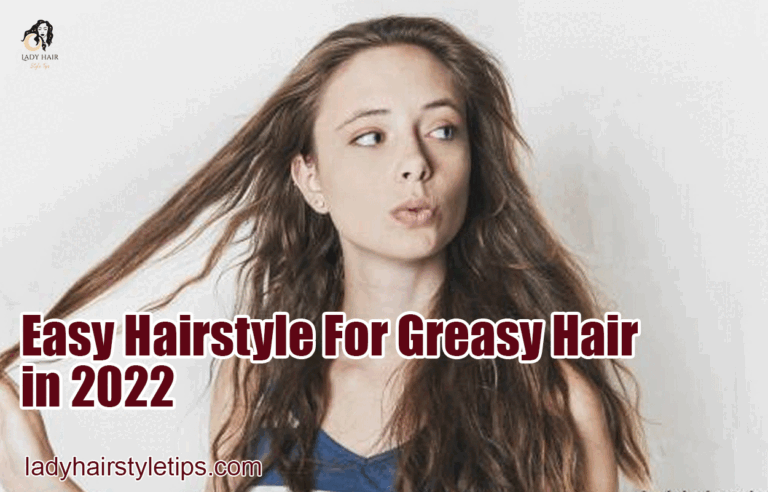 Easy Hairstyle For Greasy Hair in 2022