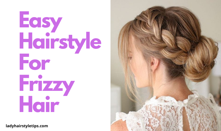 easy hairstyle for frizzy hair