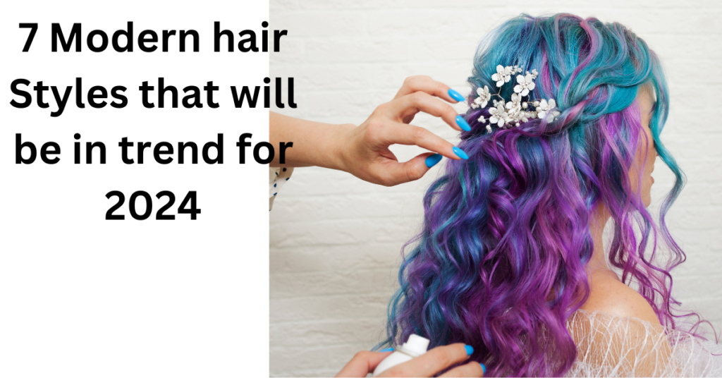 Modern hair Styles that will be in trend for 2024