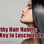 Healthy Hair Habits: The Key to Luscious Locks